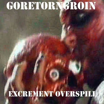 Goretorngroin : Excrement Overspill